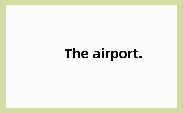 The airport.