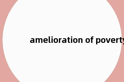 amelioration of poverty