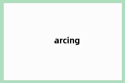 arcing