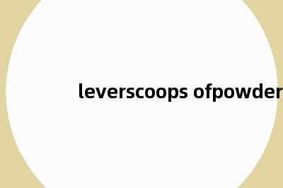 leverscoops ofpowder