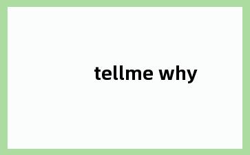 tellme why