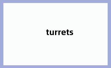 turrets